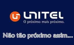 Unitel, não tão próxima assim dos usuários…